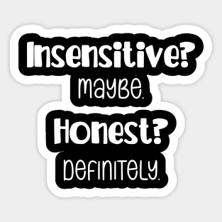 Insensitive? Maybe. Honest? Definitely. Funny Personality Design Sticker